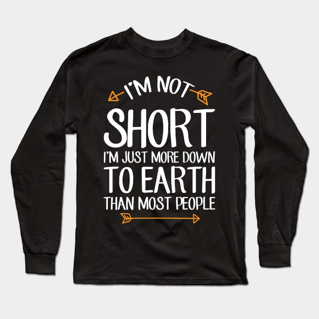 I'm not short I'm just more down to earth than most people Long Sleeve T-Shirt by captainmood